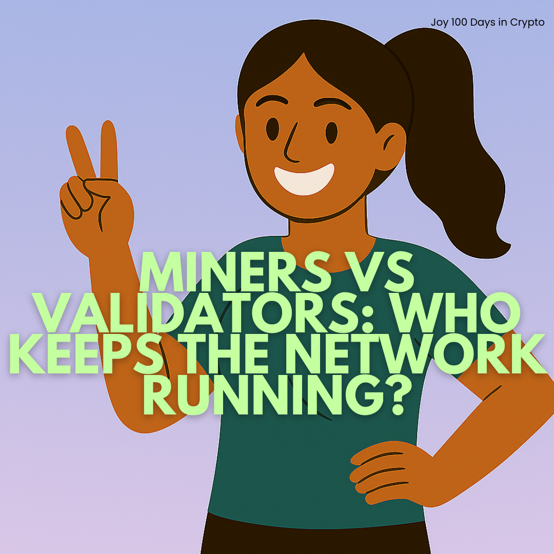 Day 18: Miners vs Validators: Who Keeps the Network Running?